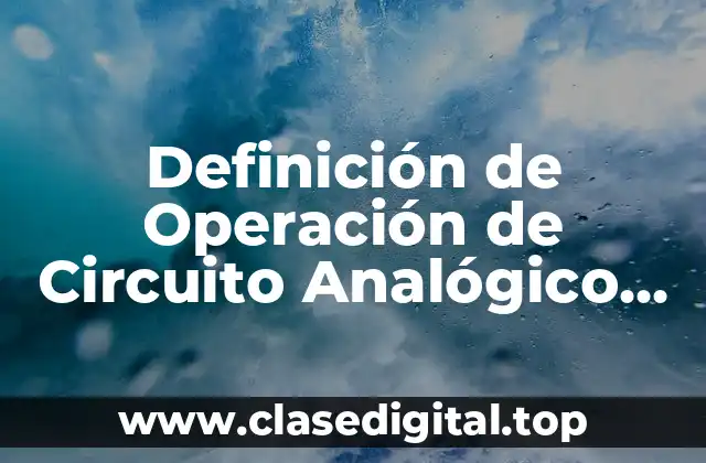 Definición de Operación de Circuito Analógico Especializado