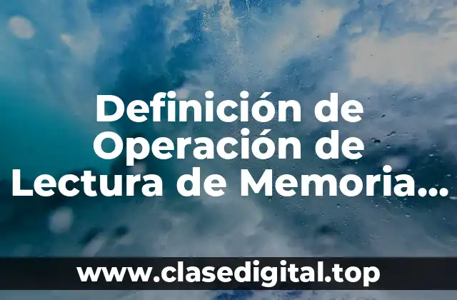 Definición de Operación de Lectura de Memoria en Informática