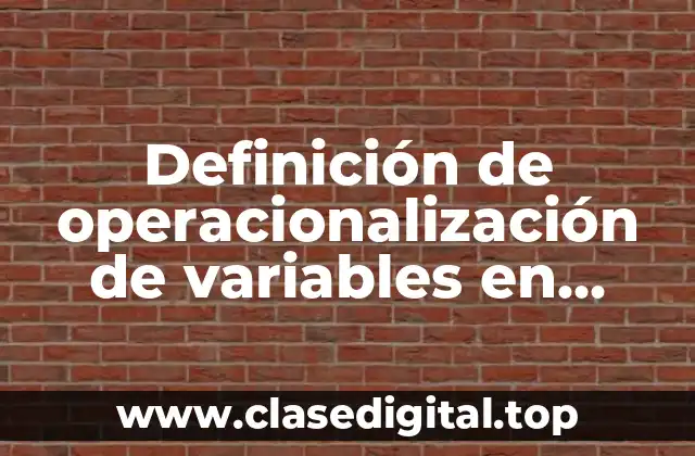 Definición de operacionalización de variables en metodología de la investigación