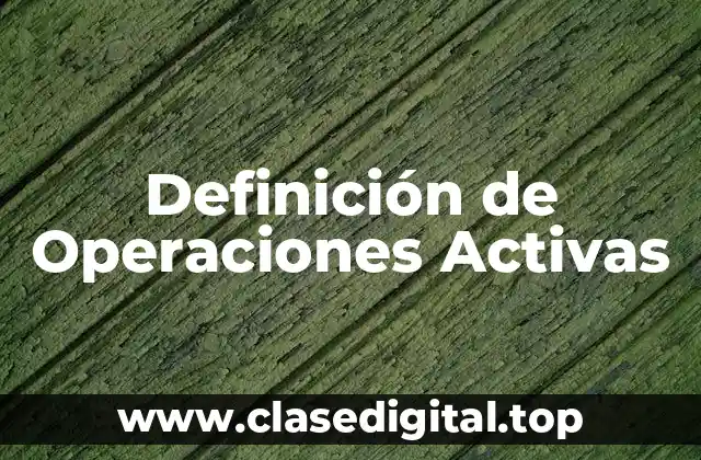 Definición técnica de Operaciones Activas