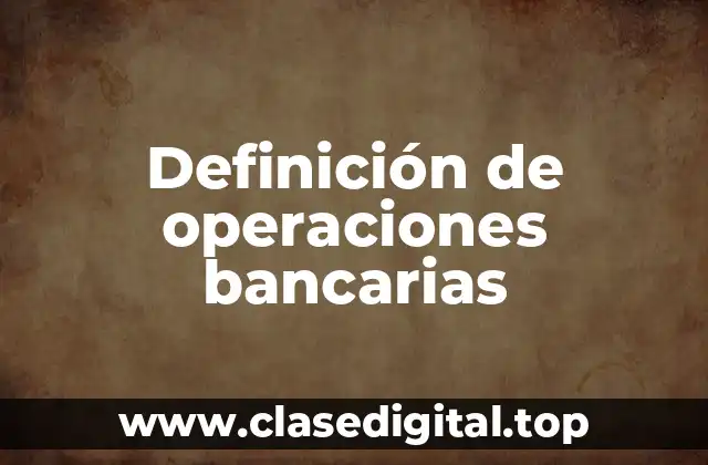 Definición de operaciones bancarias