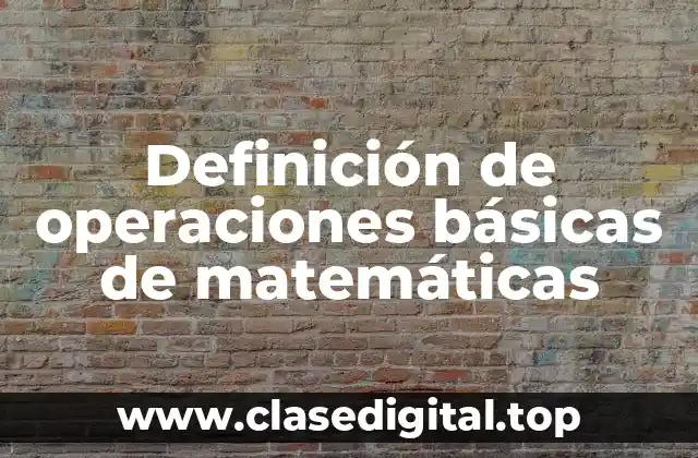 Definición de operaciones básicas de matemáticas