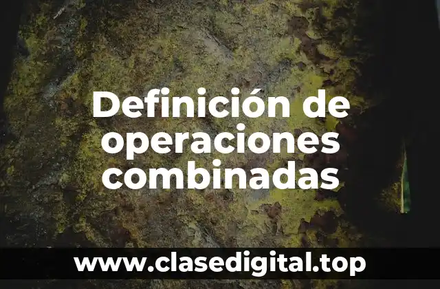 Definición de operaciones combinadas