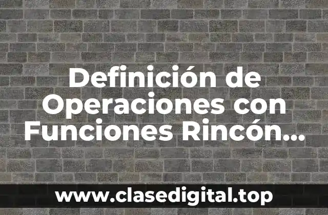 Definición de Operaciones con Funciones Rincón del Vago