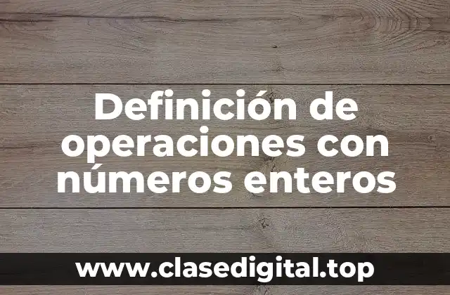 Definición de operaciones con números enteros