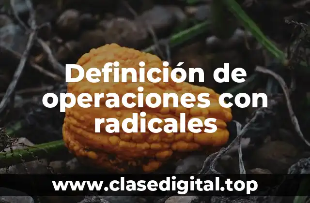 Definición de operaciones con radicales