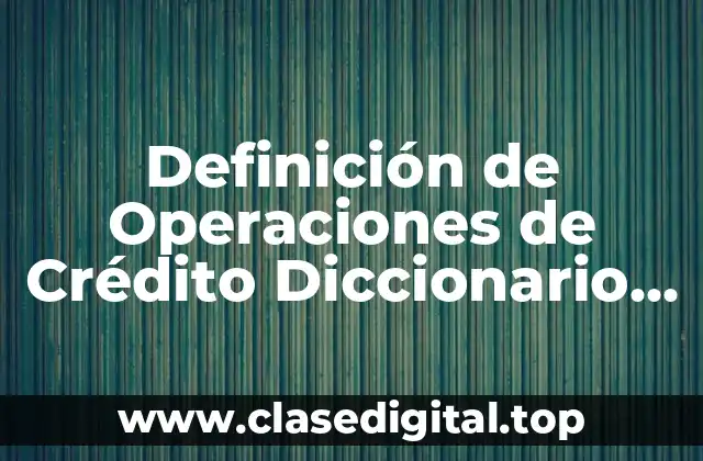 Definición Técnica de Operaciones de Crédito