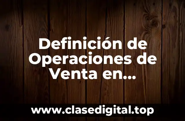 Definición de Operaciones de Venta en Administración