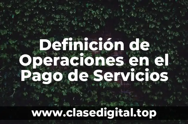 Definición de Operaciones en el Pago de Servicios