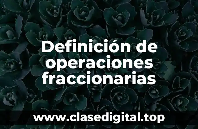 Definición de operaciones fraccionarias