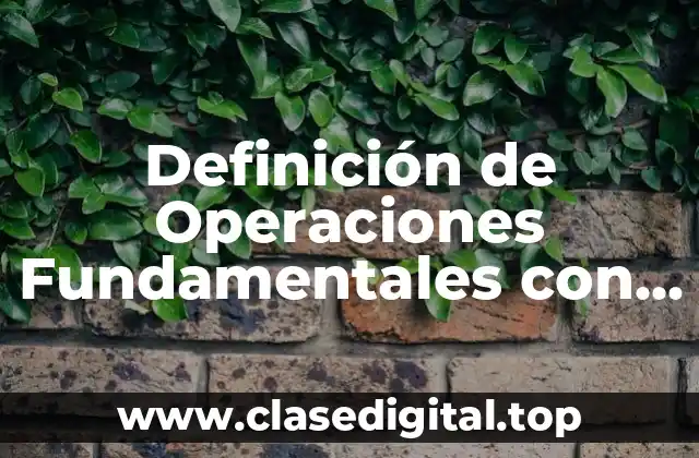 Definición de Operaciones Fundamentales con Números Reales