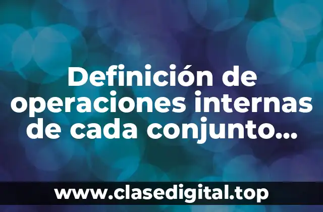 Definición de operaciones internas de cada conjunto numérico