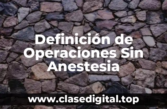 Definición de Operaciones Sin Anestesia