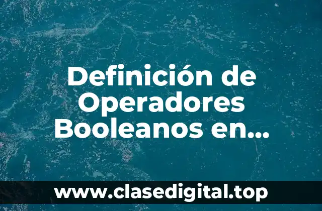 Definición de Operadores Booleanos en Informática