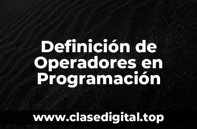 Definición Técnica de Operadores en Programación