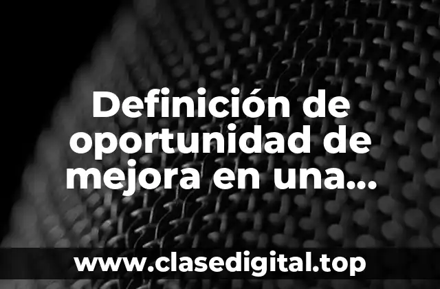 Definición técnica de oportunidad de mejora en una auditoría