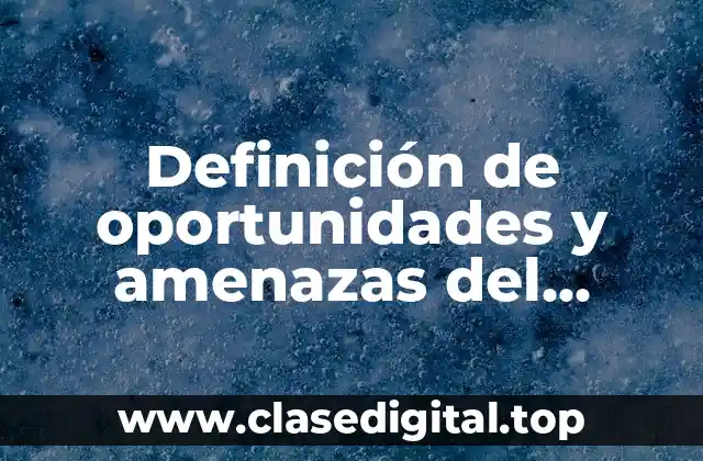 Ejemplos de oportunidades y amenazas del entorno para un emprendedor