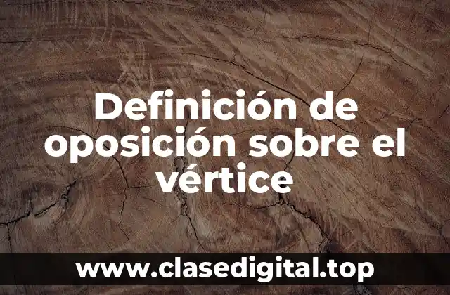 Definición de oposición sobre el vértice