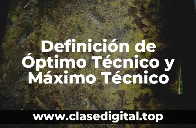 Definición de Óptimo Técnico y Máximo Técnico
