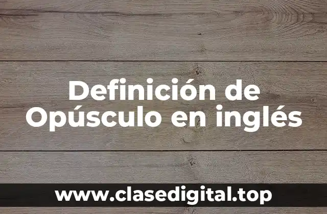 Definición de Opúsculo en inglés