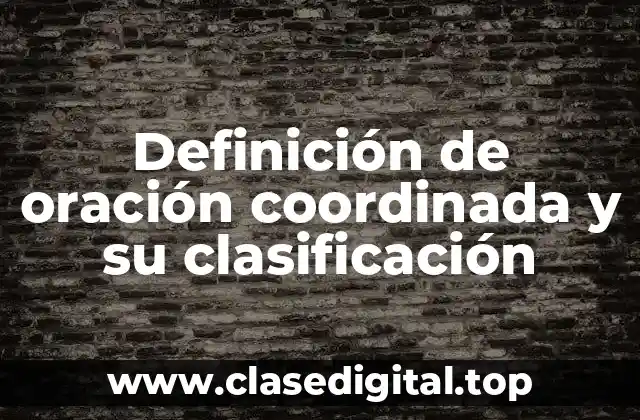 Definición de oración coordinada y su clasificación