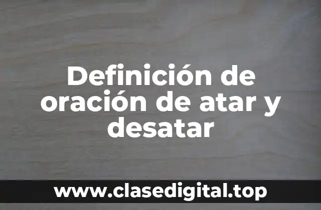 Ejemplos de oración de atar y desatar