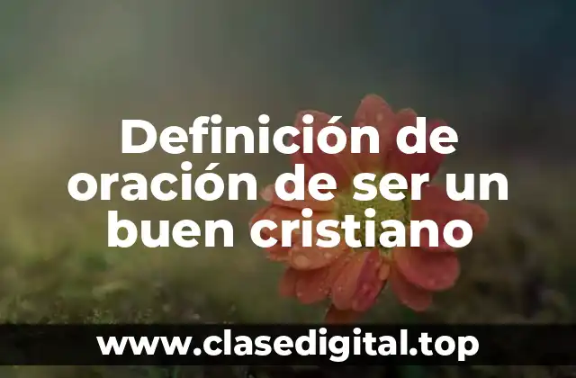 Definición de oración de ser un buen cristiano