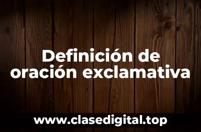 Definición de oración exclamativa