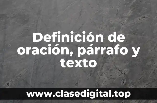 Definición de oración, párrafo y texto