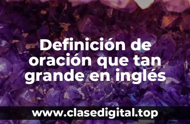 Definición de oración que tan grande en inglés