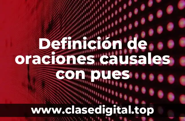 Definición de oraciones causales con pues