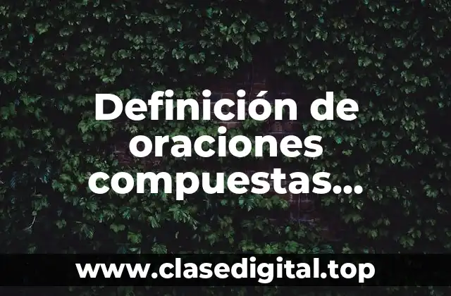 Definición de oraciones compuestas subordinadas adverbiales