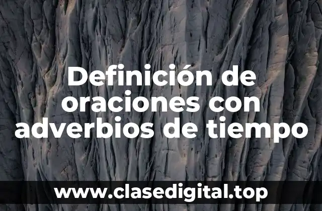 Definición de oraciones con adverbios de tiempo