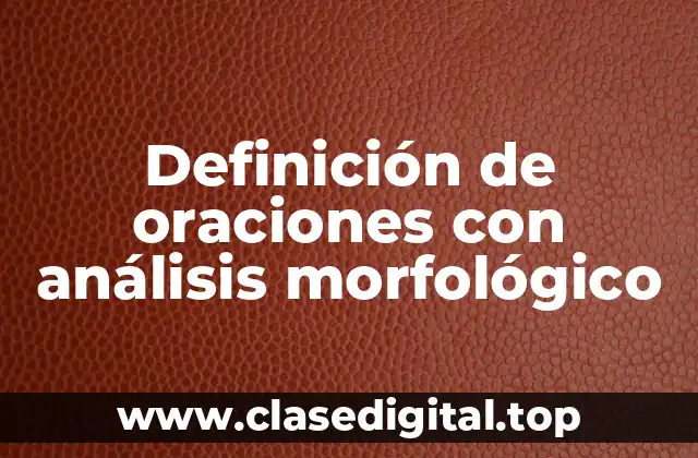 Definición de oraciones con análisis morfológico