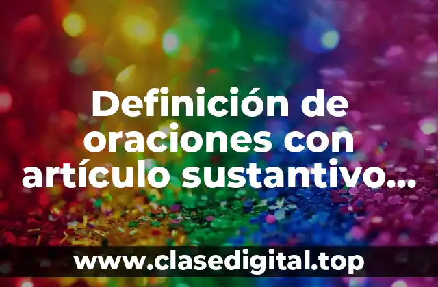 Definición de oraciones con artículo sustantivo, adjetivo, verbo y adverbio