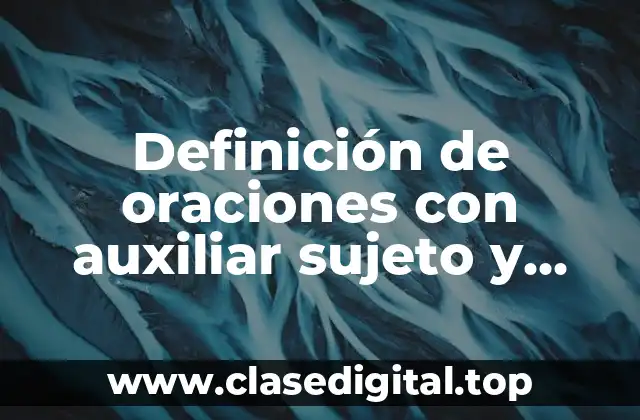 Ejemplos de oraciones con auxiliar sujeto y verbo
