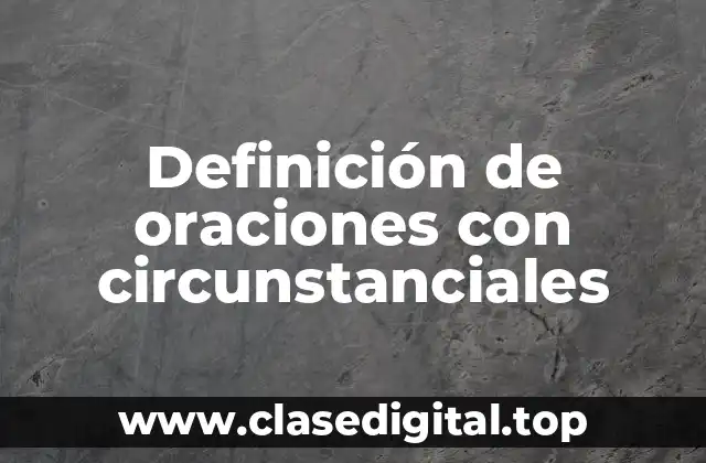 Definición de oraciones con circunstanciales