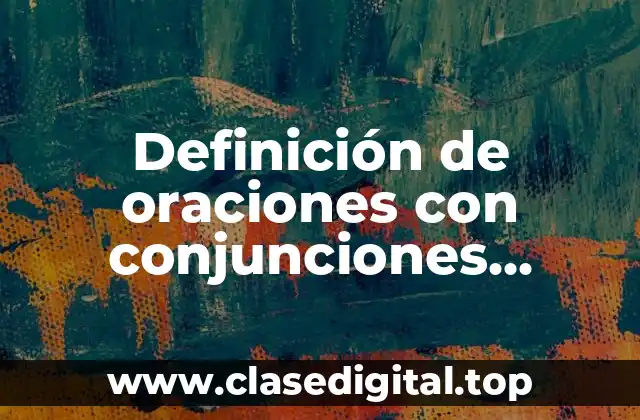 Definición de oraciones con conjunciones consecutivas