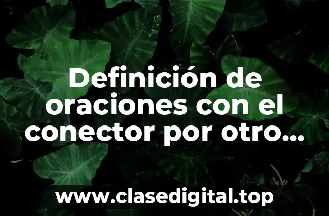 Definición de oraciones con el conector por otro lado