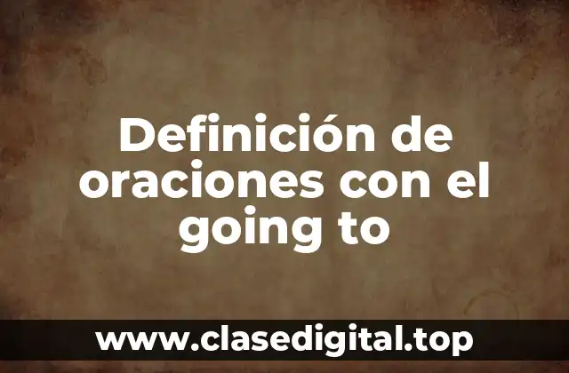 Definición de oraciones con el going to