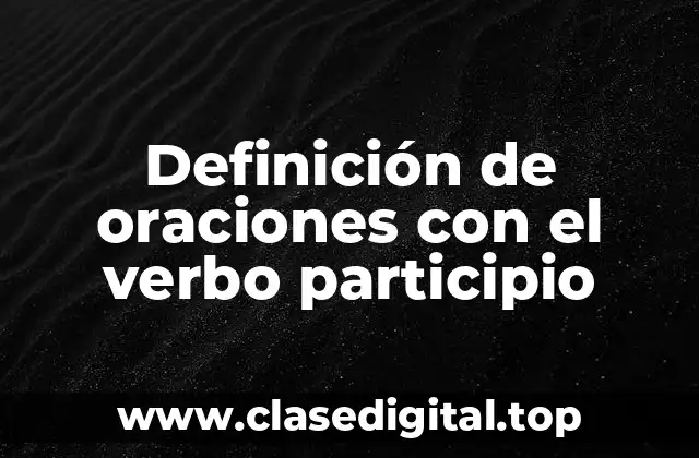 Definición de oraciones con el verbo participio