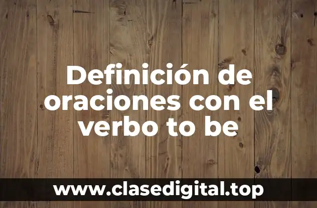 Definición de oraciones con el verbo to be