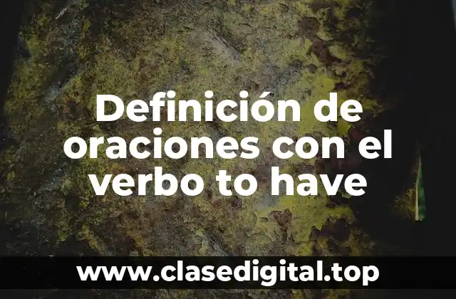 Definición de oraciones con el verbo to have