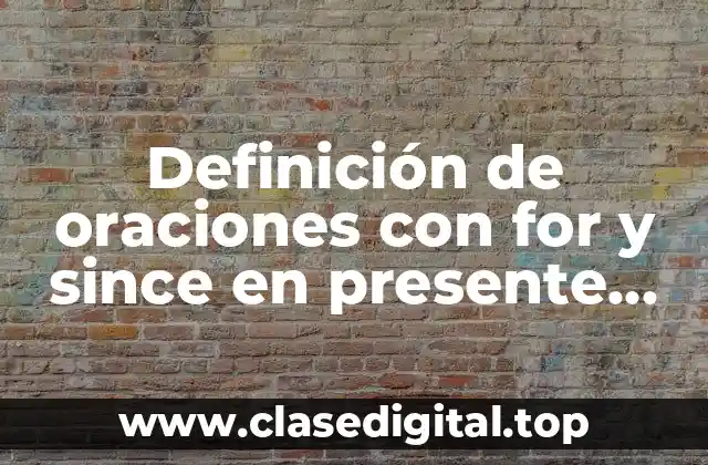 Definición de oraciones con for y since en presente perfecto