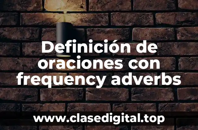 Definición de oraciones con frequency adverbs