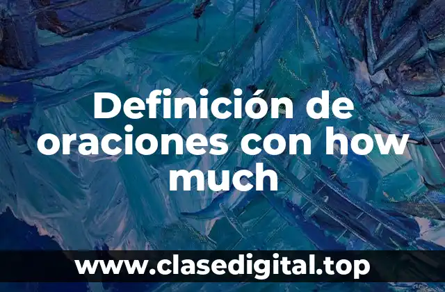 Ejemplos de oraciones con how much