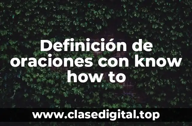 Definición de oraciones con know how to