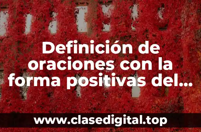 Ejemplos de oraciones con la forma positiva del verbo tobe