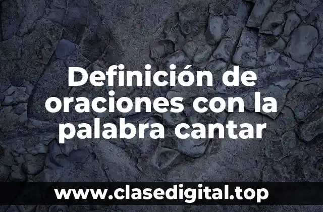 Ejemplos de oraciones con la palabra cantar