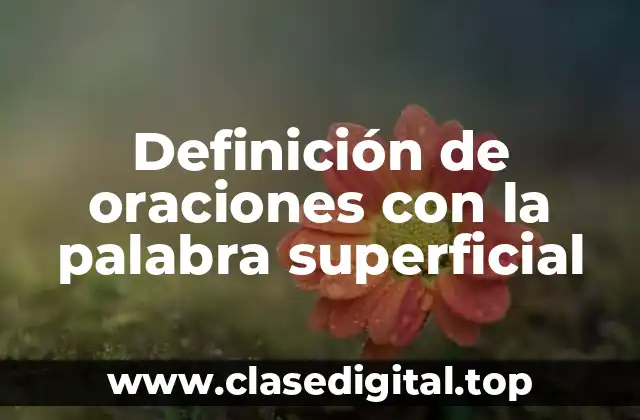 Definición de oraciones con la palabra superficial